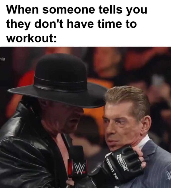 When Someone Tells You They Don't Have Time To Workout