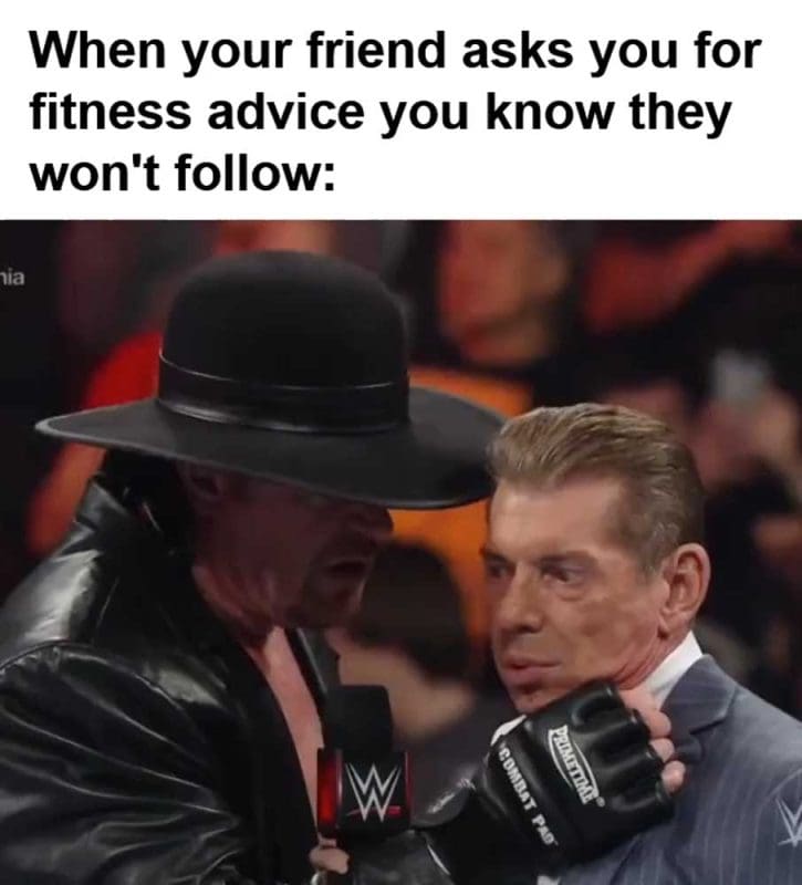 When Your Friend Asks You For Fitness Advice You Know They Won't Follow