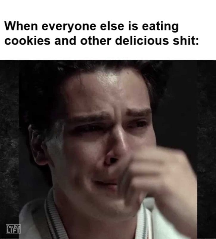 When Everyone Else Is Eating Cookies And Other Delicious Shit
