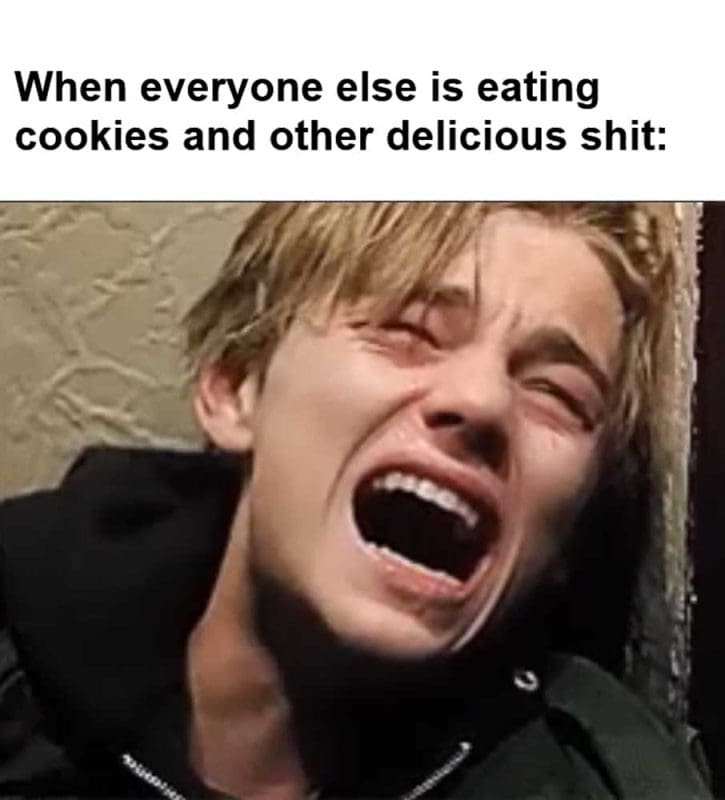 When Everyone Else Is Eating Cookies And Other Delicious Shit