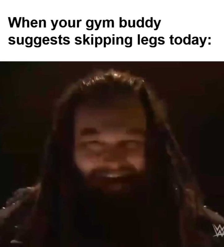 When Your Gym Buddy Suggests Skipping Legs Today