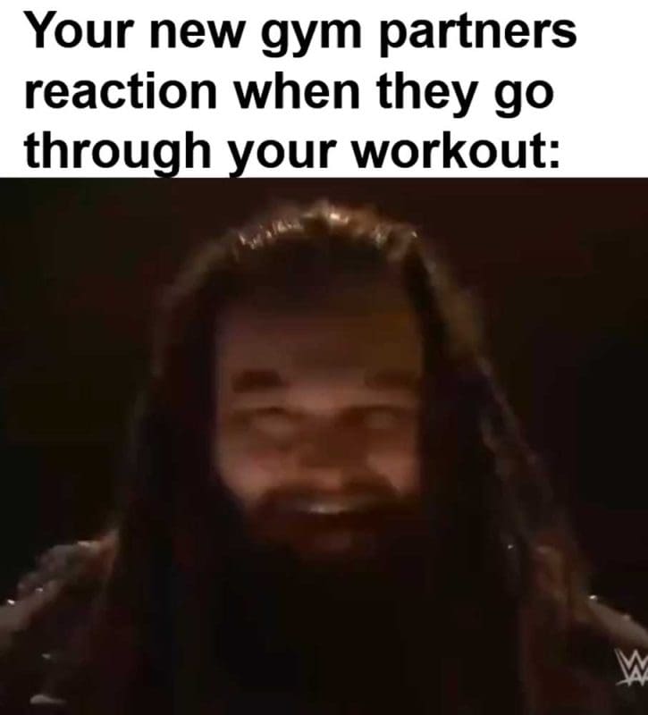Your New Gym Partners Reaction When They Go Through Your Workout