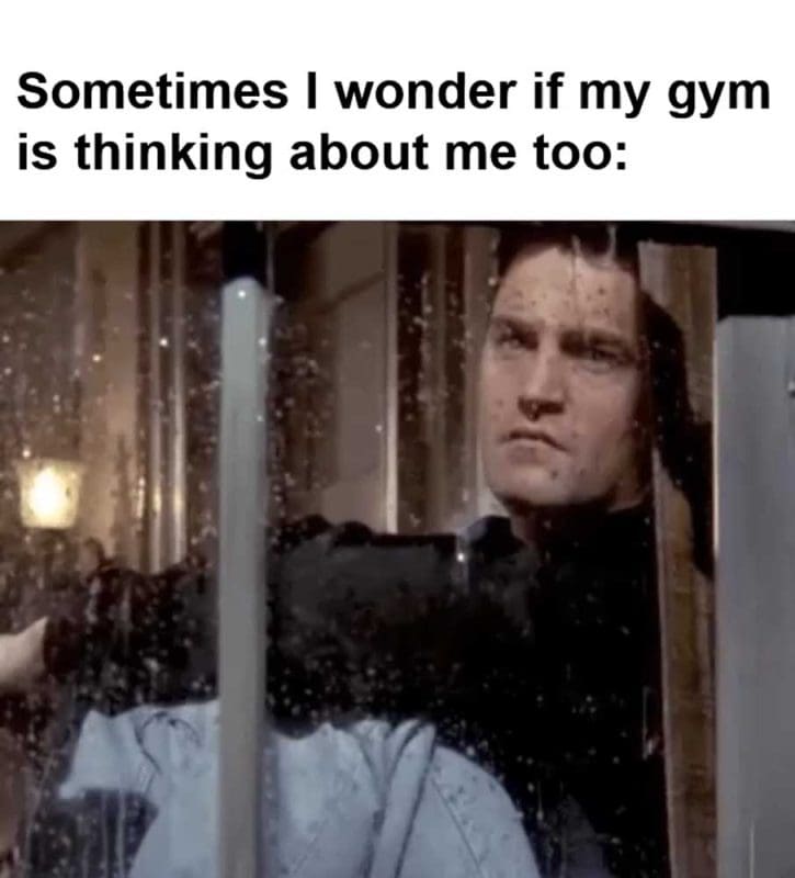 Sometimes I Wonder If My Gym Is Thinking About Me Too