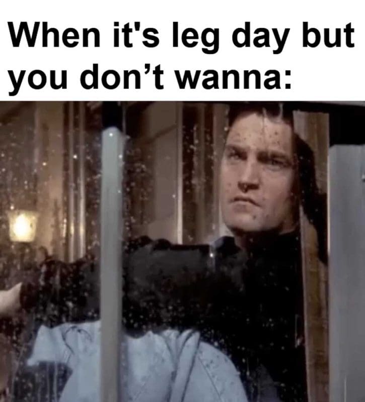 When It's Leg Day But You Dont Wanna