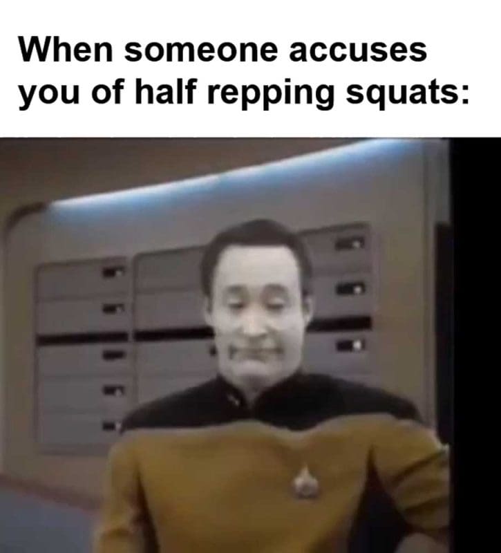 When Someone Accuses You Of Half Repping Squats