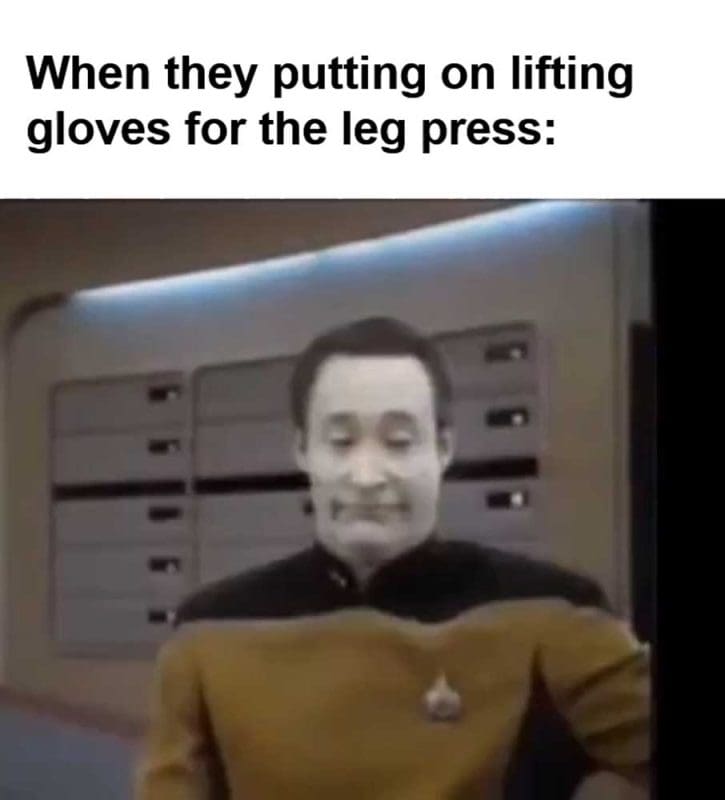 When They Putting On Lifting Gloves For The Leg Press