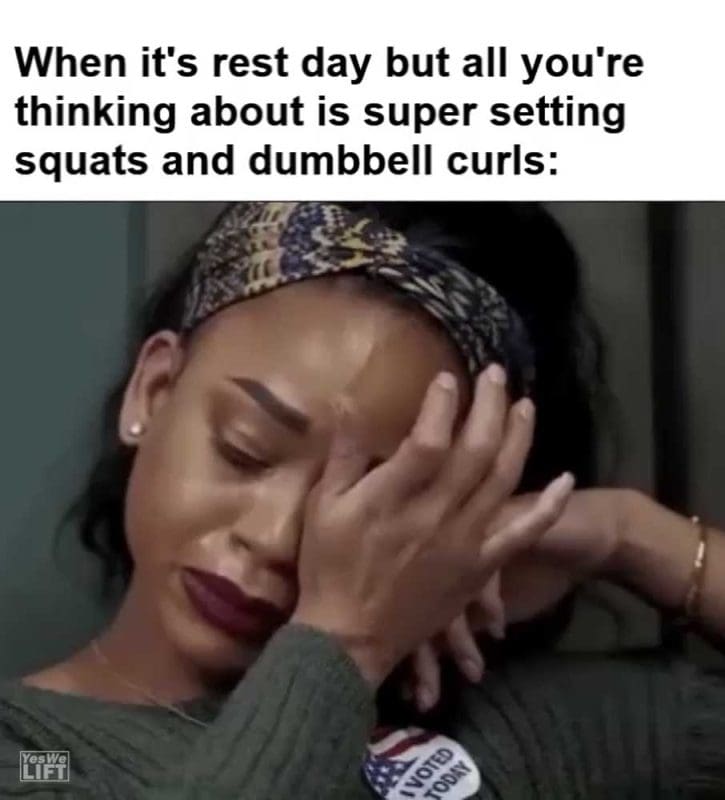 When It's Rest Day But All You're Thinking About Is Super Setting Squats And Dumbbell Curls