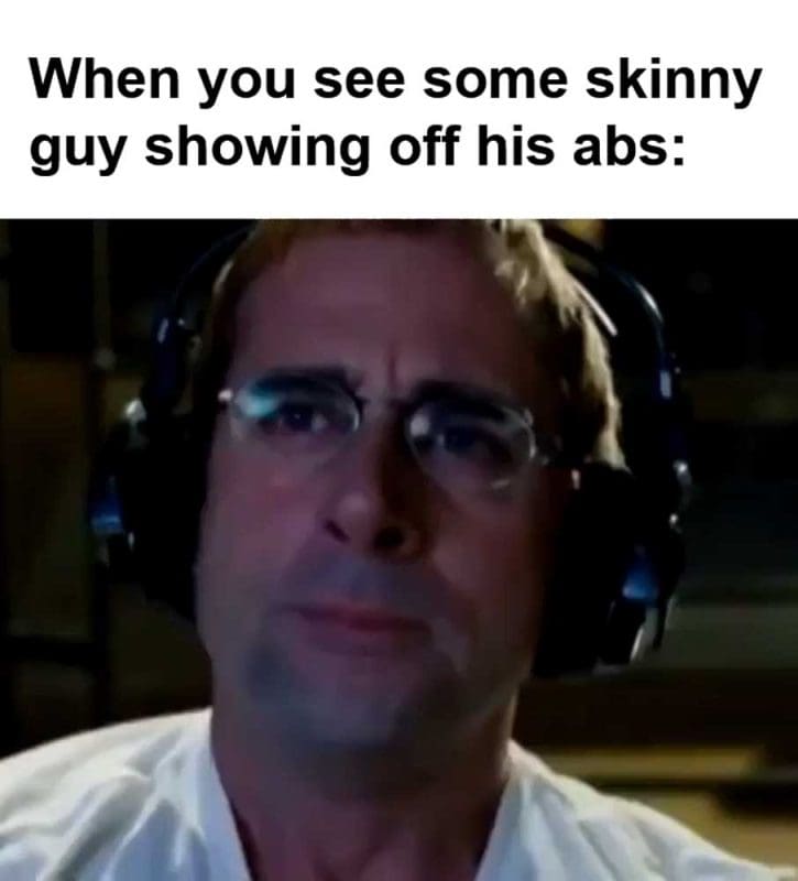 When You See Some Skinny Guy Showing Off His Abs