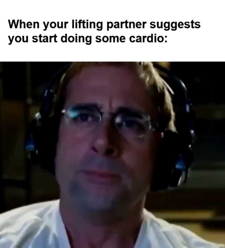 When Your Lifting Partner Suggests You Start Doing Some Cardio