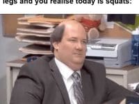 When It Took Days To Get Over Stiff Legs And You Realise Today Is Squats