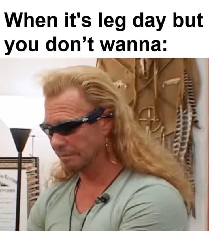 When It's Leg Day But You Dont Wanna