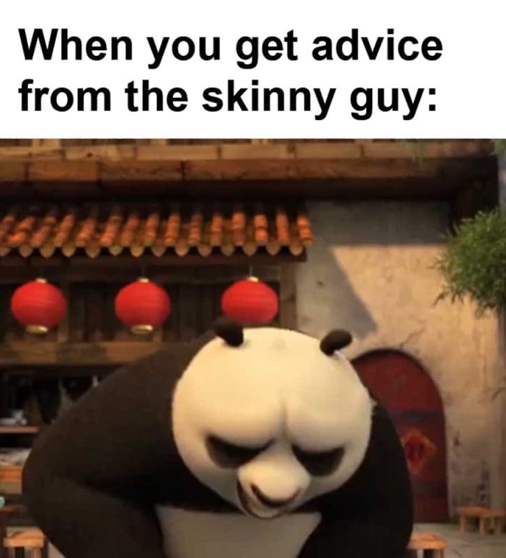 When You Get Advice From The Skinny Guy