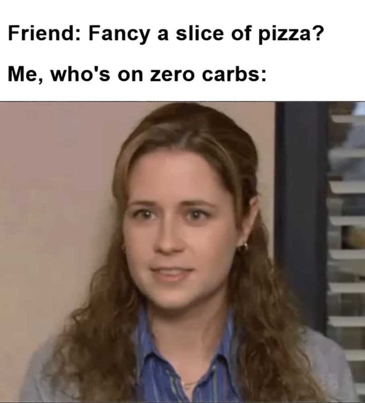 Friend Fancy A Slice Of Pizza Me Who's On Zero Carbs