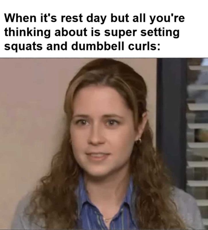 When It's Rest Day But All You're Thinking About Is Super Setting Squats And Dumbbell Curls