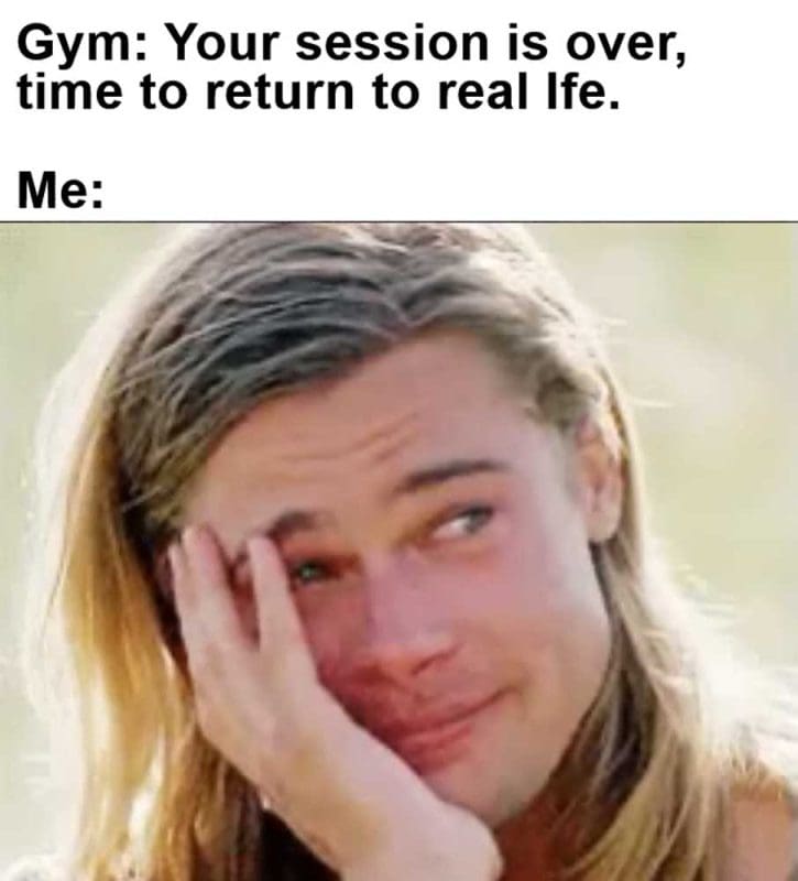 Gym Your Session Is Over Time To Return To Real Ife Me