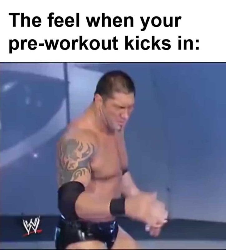 The Feel When Your Preworkout Kicks In