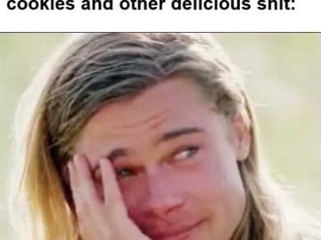 When Everyone Else Is Eating Cookies And Other Delicious Shit