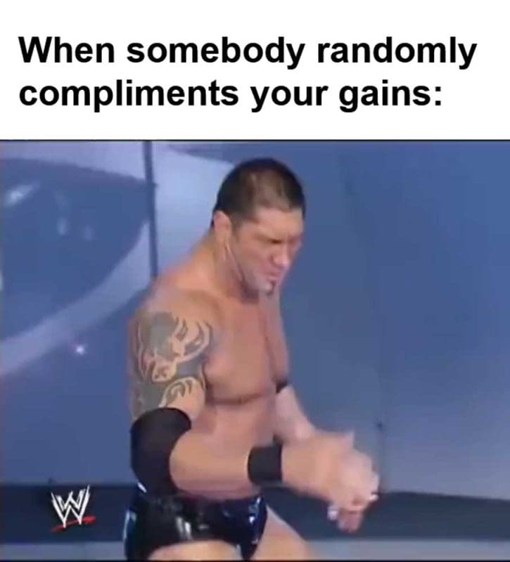 When Somebody Randomly Compliments Your Gains