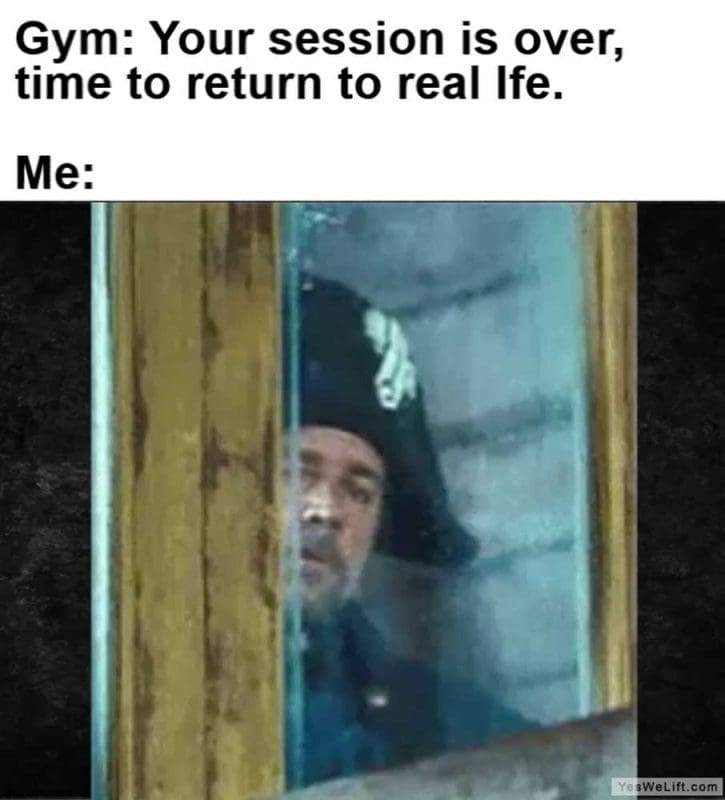 Gym Your Session Is Over Time To Return To Real Ife Me