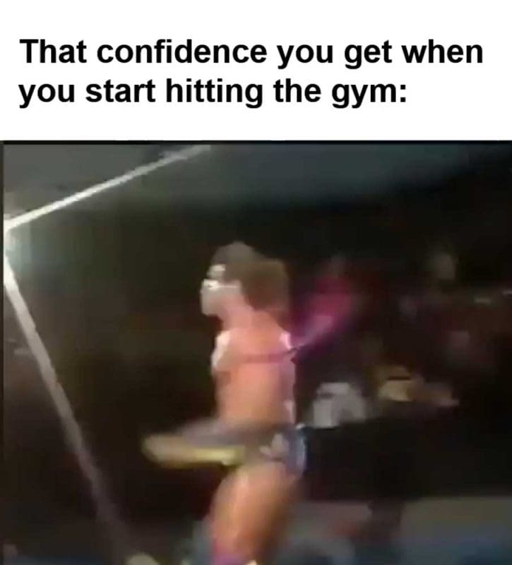 That Confidence You Get When You Start Hitting The Gym