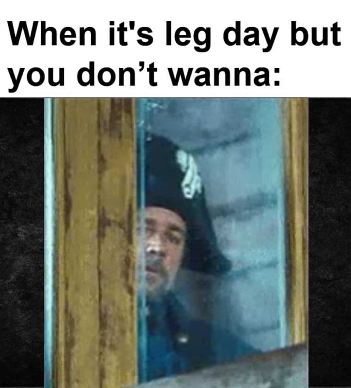 When It's Leg Day But You Dont Wanna