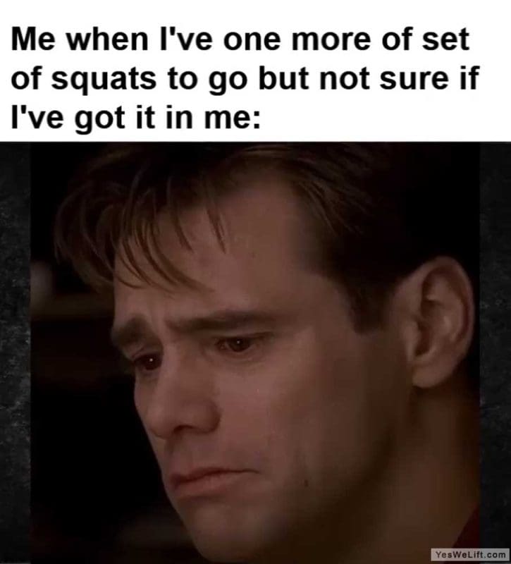 Me When I've One More Of Set Of Squats To Go But Not Sure If I've Got It In Me