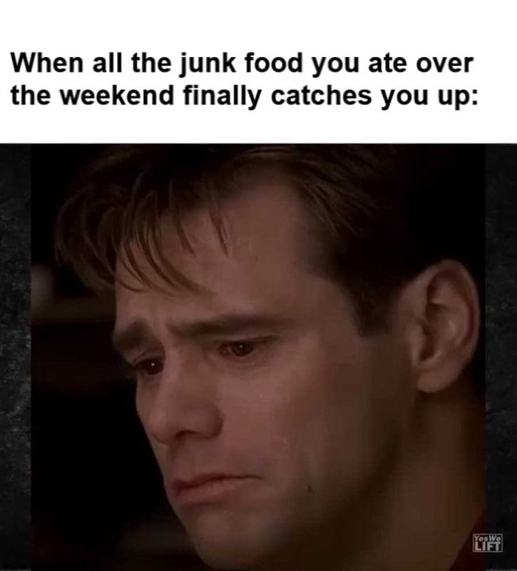 When All The Junk Food You Ate Over The Weekend Finally Catches You Up