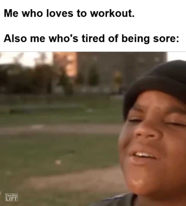 Me Who Loves To Workout Also Me Who's Tired Of Being Sore