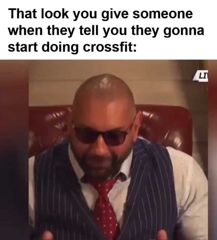 That Look You Give Someone When They Tell You They Gonna Start Doing Crossfit