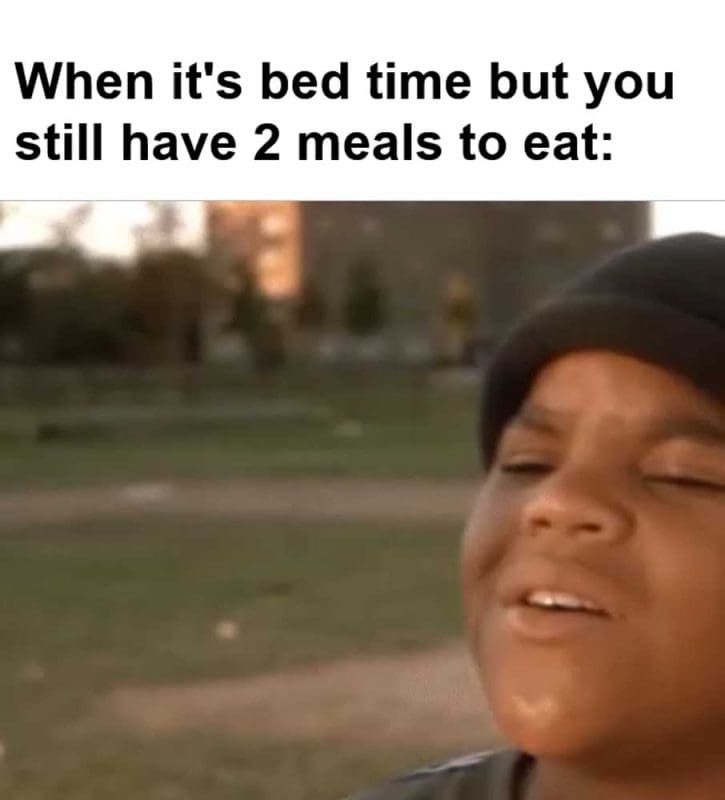 When It's Bed Time But You Still Have Meals To Eat
