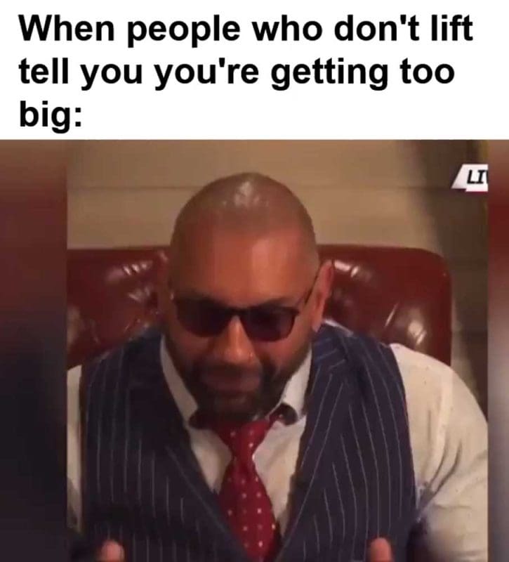 When People Who Don't Lift Tell You You're Getting Too Big
