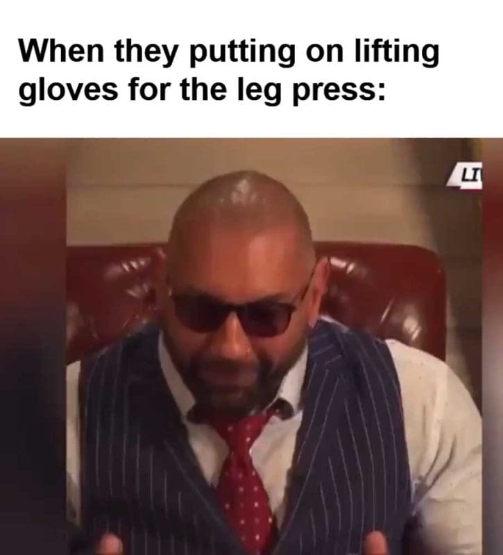 When They Putting On Lifting Gloves For The Leg Press