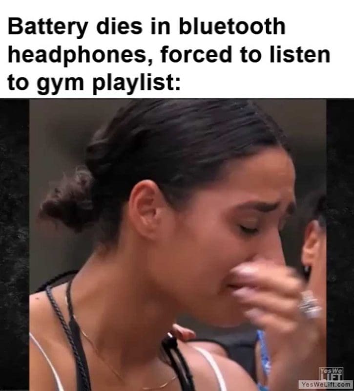 Battery Dies In Bluetooth Headphones Forced To Listen To Gym Playlist