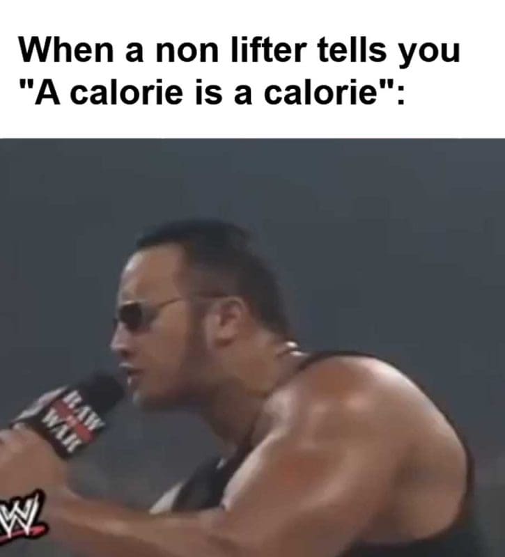 When A Non Lifter Tells You A Calorie Is A Calorie