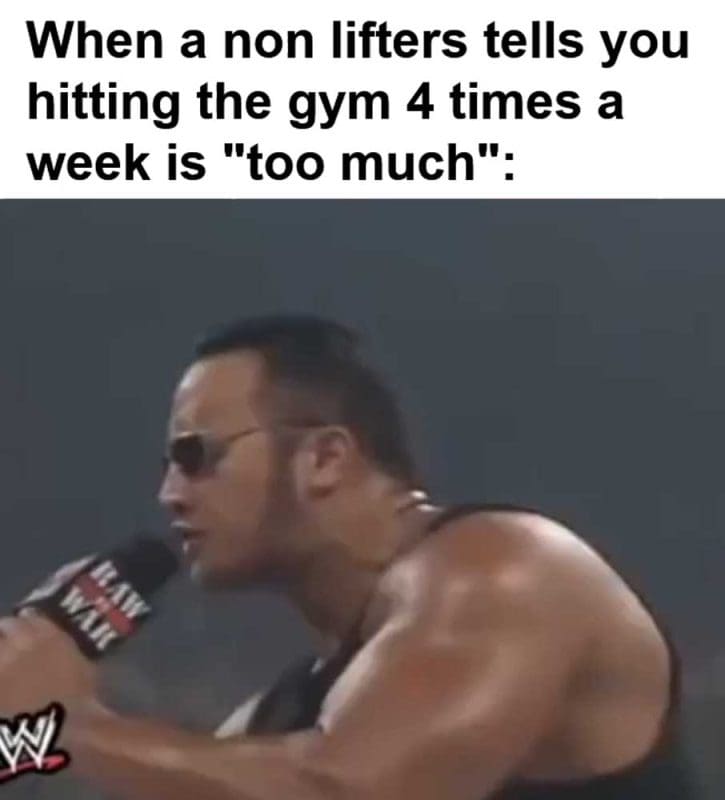 When A Non Lifters Tells You Hitting The Gym Times A Week Is Too Much