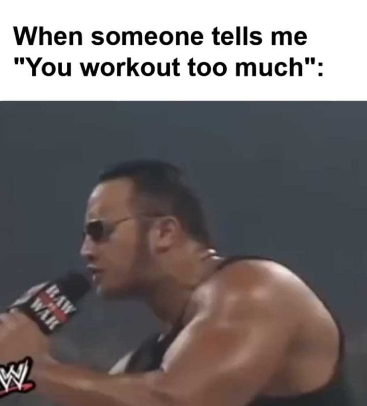 When Someone Tells Me You Workout Too Much