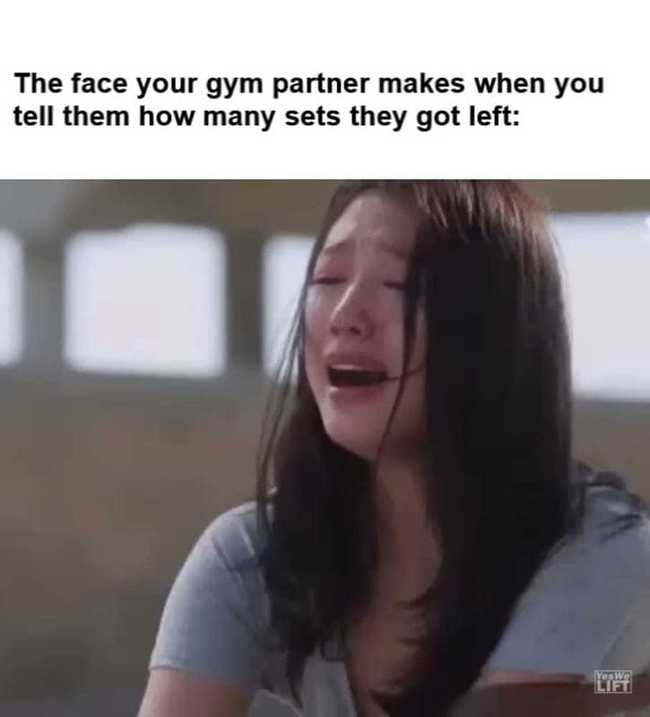 The Face Your Gym Partner Makes When You Tell Them How Many Sets They Got Left
