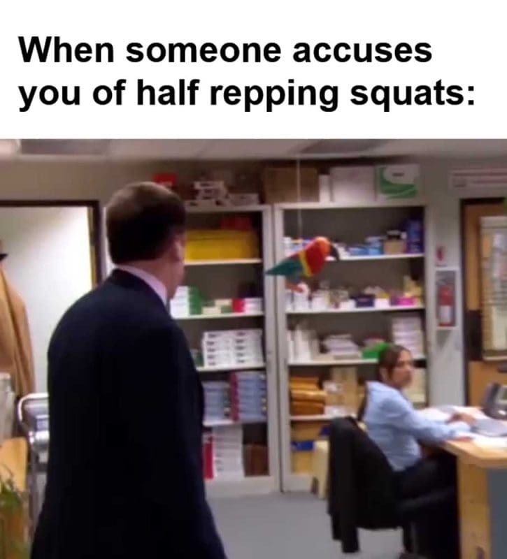 When Someone Accuses You Of Half Repping Squats