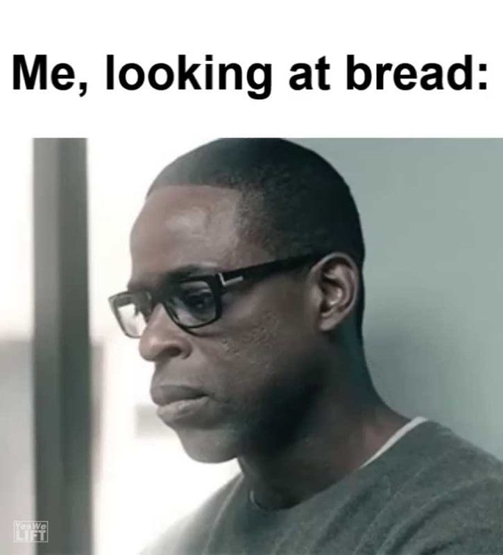 Me Looking At Bread