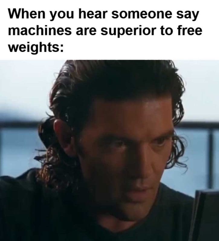 When You Hear Someone Say Machines Are Superior To Free Weights
