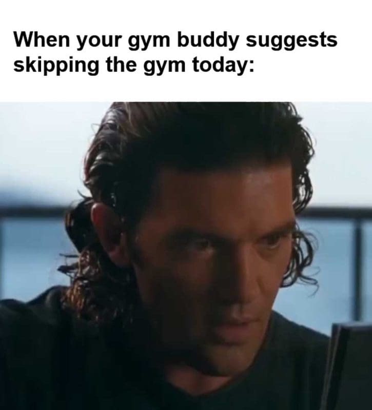 When Your Gym Buddy Suggests Skipping The Gym Today