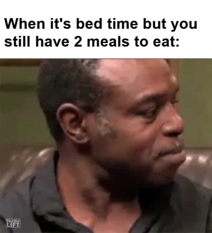 When It's Bed Time But You Still Have Meals To Eat