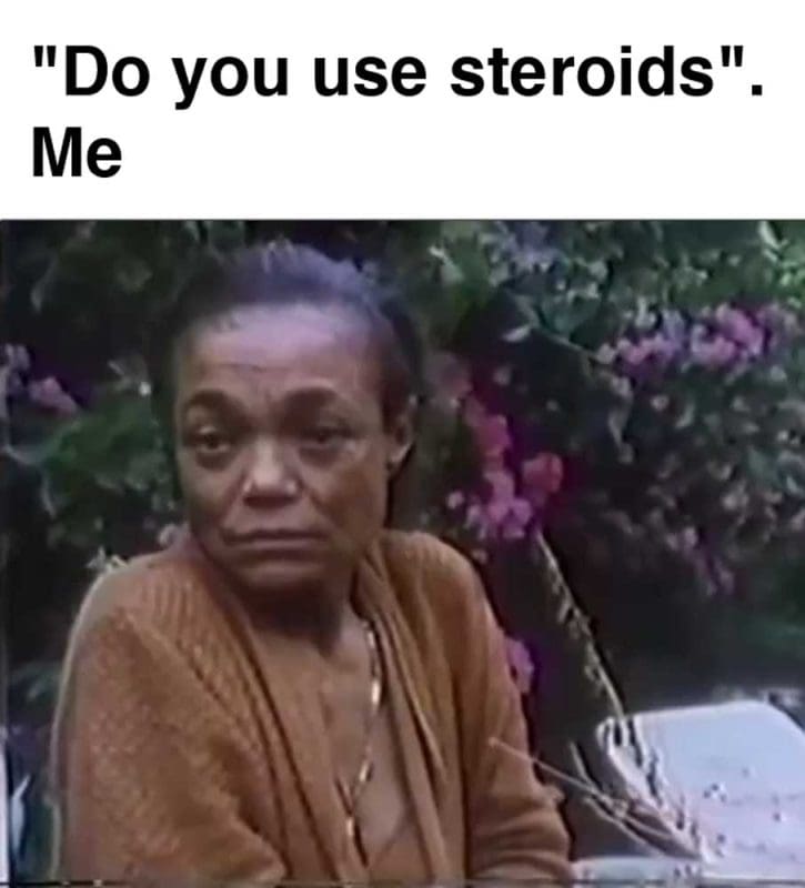 Do You Use Steroids Me