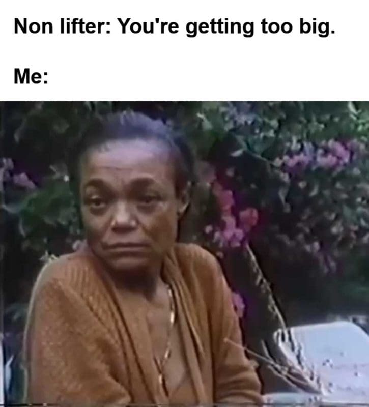 Non Lifter You're Getting Too Big Me