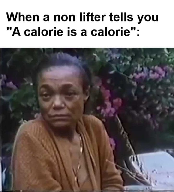 When A Non Lifter Tells You A Calorie Is A Calorie