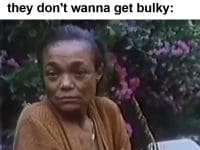 When You Hear People Say They Don't Go To The Gym Cos They Don't Wanna Get Bulky