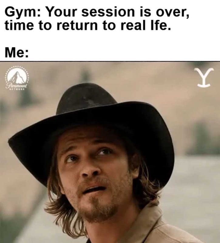 Gym Your Session Is Over Time To Return To Real Ife Me