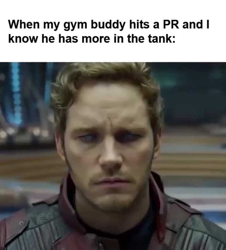 When My Gym Buddy Hits A Pr And I Know He Has More In The Tank