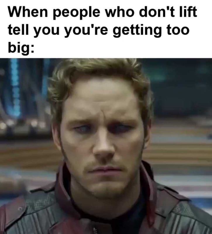 When People Who Don't Lift Tell You You're Getting Too Big