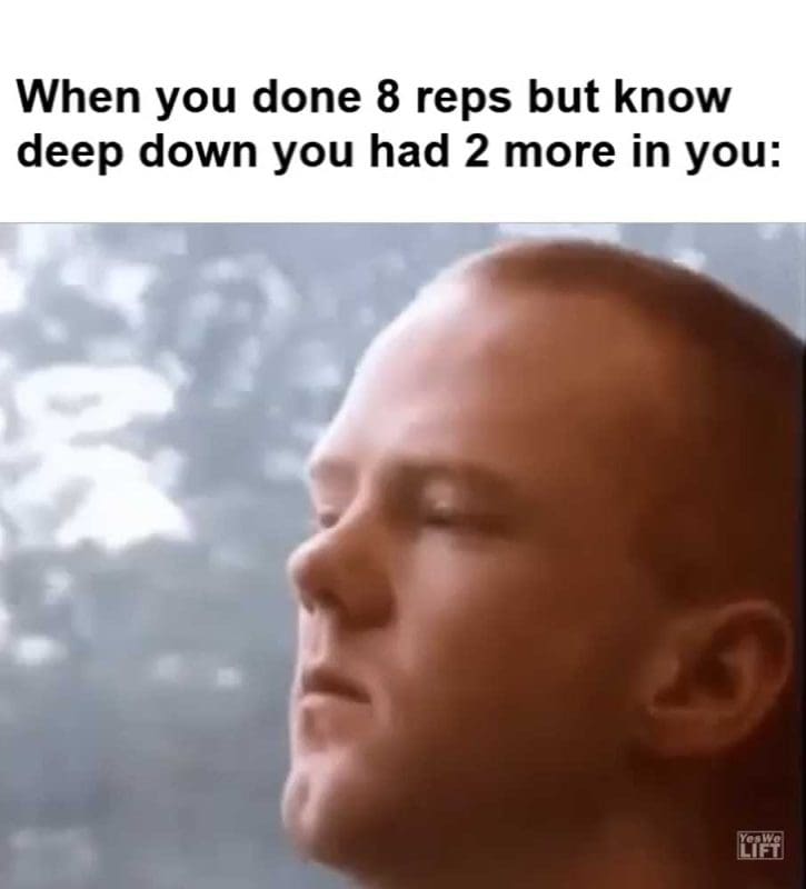 When You Done Reps But Know Deep Down You Had More In You